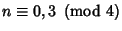 $n\equiv 0,3\ \left({{\rm mod\ } {4}}\right)$
