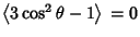 $\left\langle{3\cos^2\theta-1}\right\rangle{}=0$